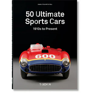 50 Ultimate Sport Cars - Fiell, Charlotte/ Fiell, Peter
