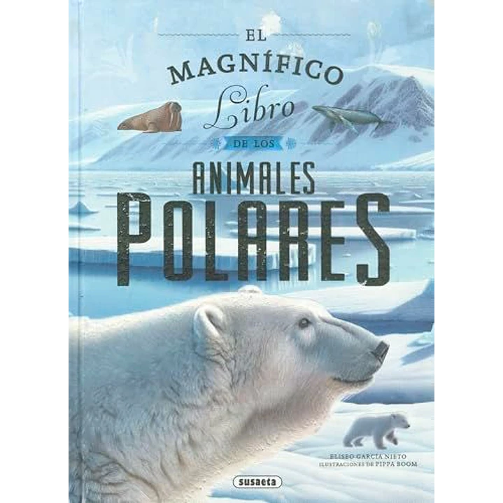 El Magnifico Libro De Los Animales Polares - Garcia, Eliseo; Boom, Pippa 1