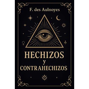 Hechizos Y Contrahechizos - Des Aoulnoyes, F.