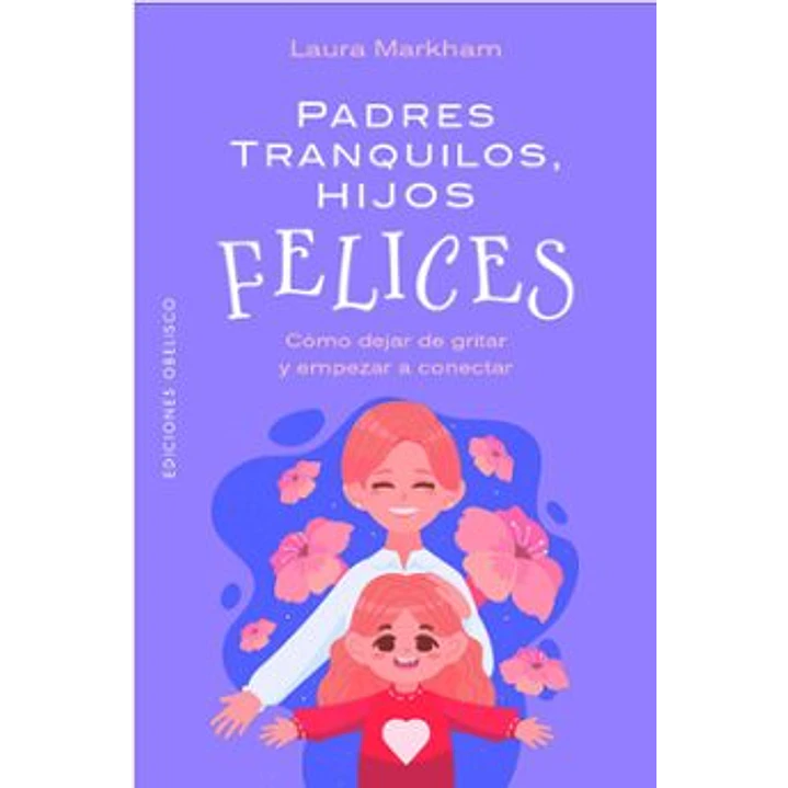 Padres Tranquilos Hijos Felices - Markham, Laura 1
