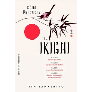 Como Practicar El Ikigai - Tamashiro, Tim