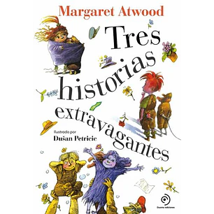 Tres Historias Extravagantes - Atwood, Margaret
