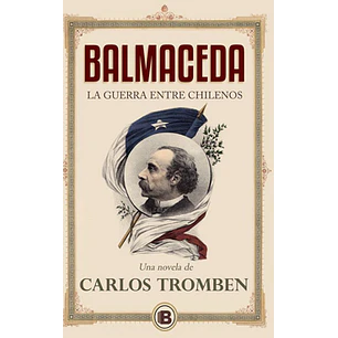 Balmaceda La Guerra Entre Chilenos - Tromben, Carlos