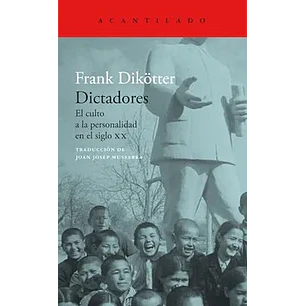 Dictadores El Culto A La Personalidad En El Siglo Xx - Dikotter, Frank