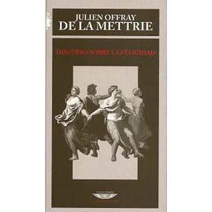 Discurso Sobre La Felicidad - Julien Offray De La Mettrie