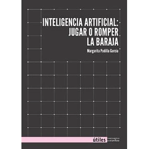 Inteligencia Artifical: Jugar O Romper La Baraja - Padilla Garcia, Margarita