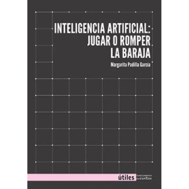 Inteligencia Artifical: Jugar O Romper La Baraja - Padilla Garcia, Margarita 1