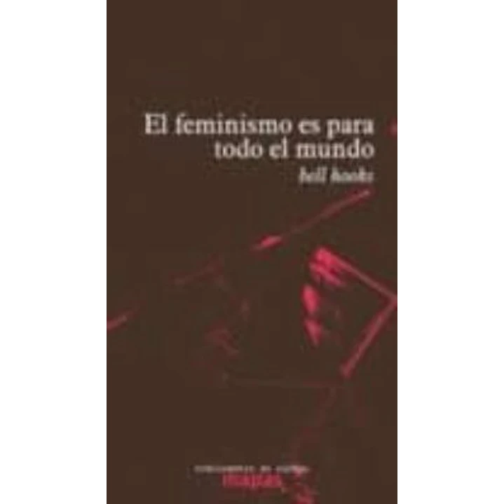 El Feminismo Es Para Todo El Mundo - Hooks, Bell 1
