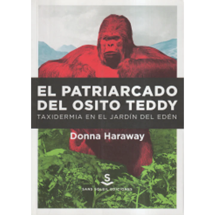 El Patriarcado Del Osito Teddy Taxidermia En El Jardin Del Eden - Haraway, Donna 1