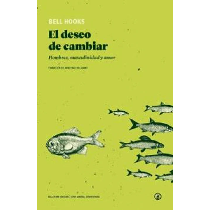 El Deseo De Cambiar: Hombres, Masculinidad Y Amor - Hooks, Bell 1