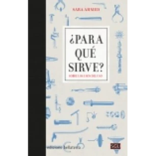 ¿Para Qué Sirve? Sobre Los Usos Del Uso - Ahmed, Sara
