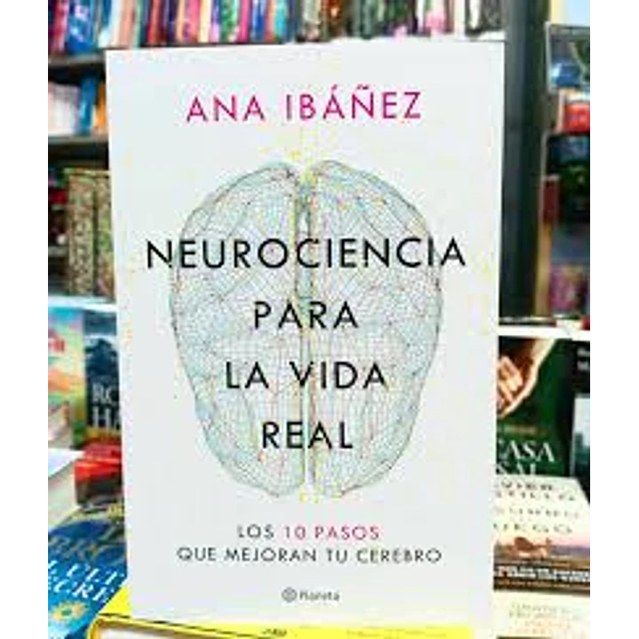 Neurociencia Para La Vida Real - Ibañez, Ana 1