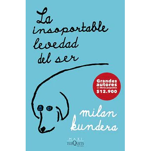 La Insoportable Levedad Del Ser - Kundera, Milan
