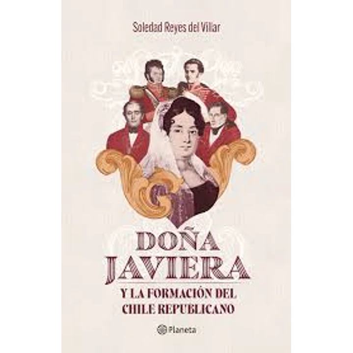 Doña Javiera Y La Formacion Del Chile Republicano - Reyes Del Villar, Soledad 1