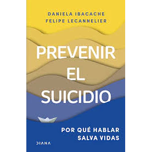 Prevenir El Suicidio - Ibacache, Daniela; Lecannelier, Felipe