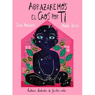 Abrazaremos El Caos Por Ti - Nanclares. Silvia; Hesse, Maria