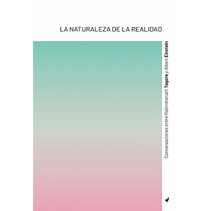 La Naturaleza De La Realidad - Tagore, Rabindranath; Einstein, Albert