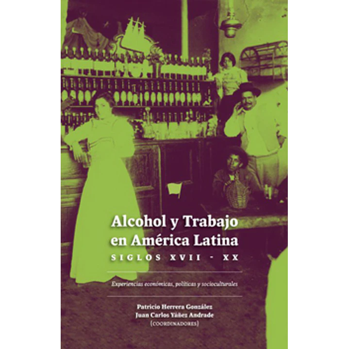 Alcohol Y Trabajo En America Latina Siglos Xvii Xx - Herrera, Patricio/yañez, Juan Carlos 1