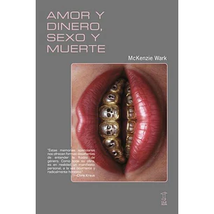 Amor Y Dinero Sexo Y Muerte - Wark, Mckenzie