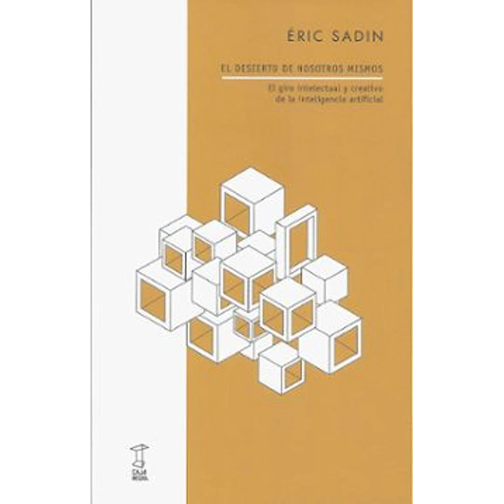 El Desierto De Nosotros Mismos - Sadin, Eric 1