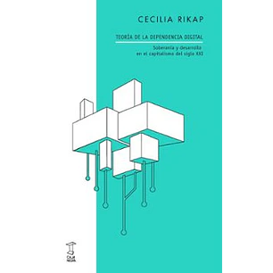 Teoria De La Dependencia Digital - Rikap, Cecilia