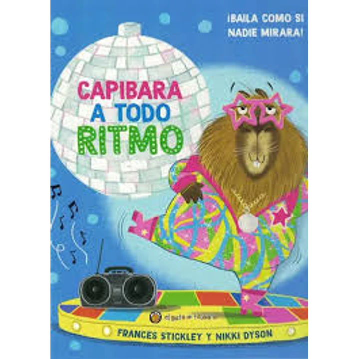 Capibara A Todo Ritmo - Stickley, Frances; Dyson, Nikki 1