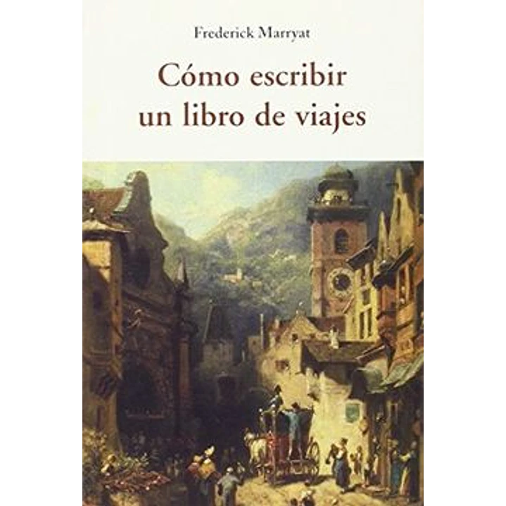 Como Escribir Un Libro De Viajes - Marryat, Frederick 1