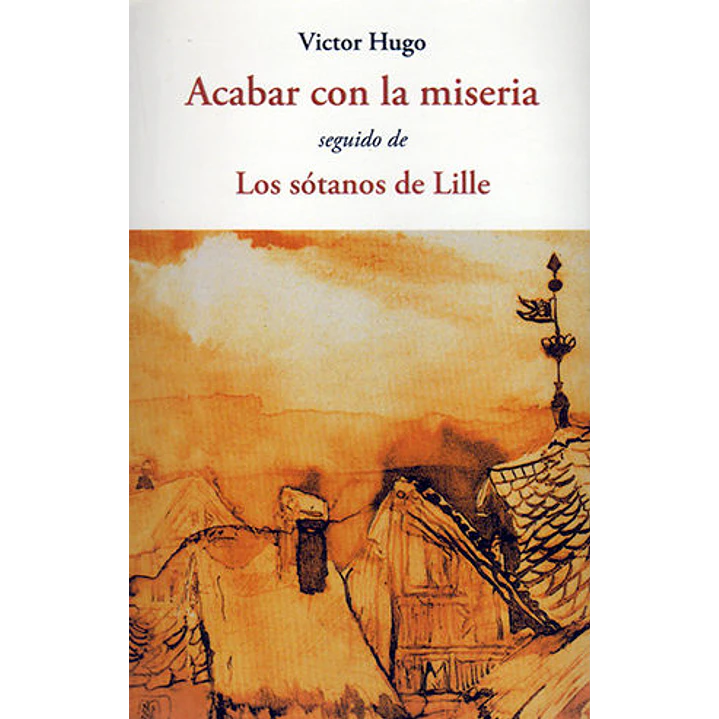 Acabar Con La Miseria / Los Sotanos De Lille - Victor Hugo 1
