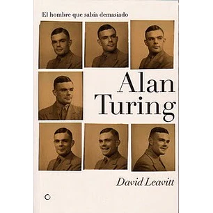 Alan Turing. El Hombre Que Sabia Demasiado - Leavitt, David