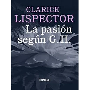 La Pasion Segun G H (Cl) - Lispector, Clarice