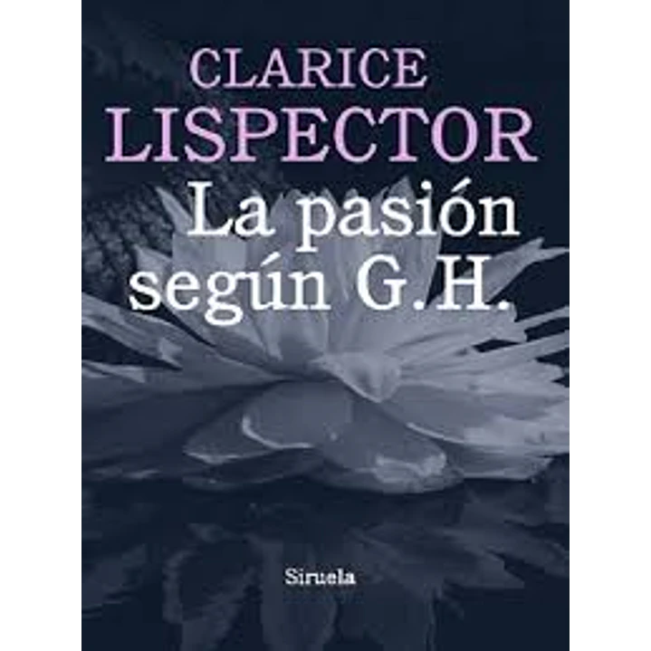 La Pasion Segun G H (Cl) - Lispector, Clarice 1