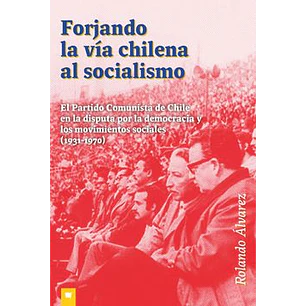 Forjando La Via Chilena Al Socialismo - Alvarez, Rolando