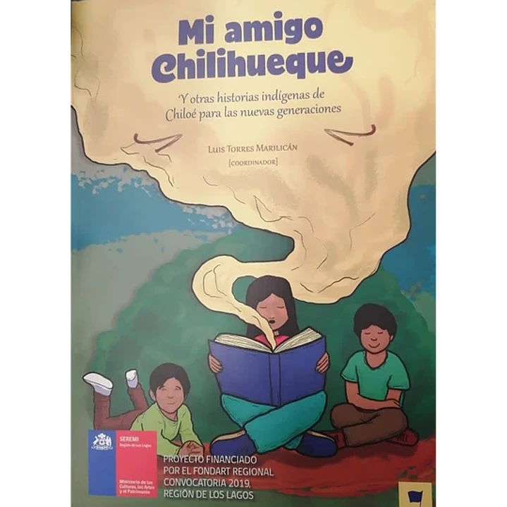 Mi Amigo Chilihueque Y Otras Historias Indigenas Dde Chiloe Para Las N - Torres Marilican, Luis 1