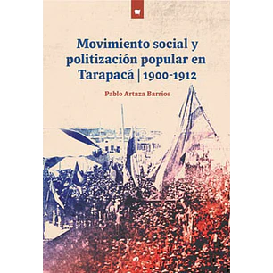 Movimiento Social Y Politizacion Popular Tarapaca - Artaza Barrios, Pablo
