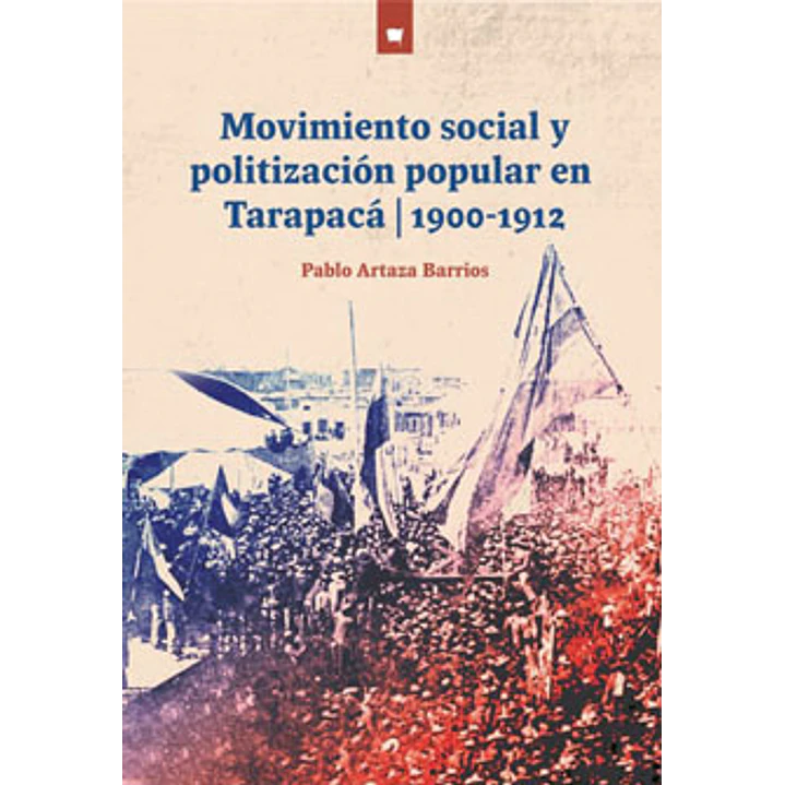 Movimiento Social Y Politizacion Popular Tarapaca - Artaza Barrios, Pablo 1