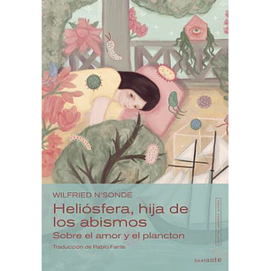 Heliosfera Hija De Los Abismos Sobre El Amor Y El Plancton - Nsonde, Wilfried