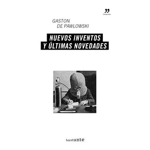 Nuevos Inventos Y Ultimas Novedades - Gaston De Pawlowski
