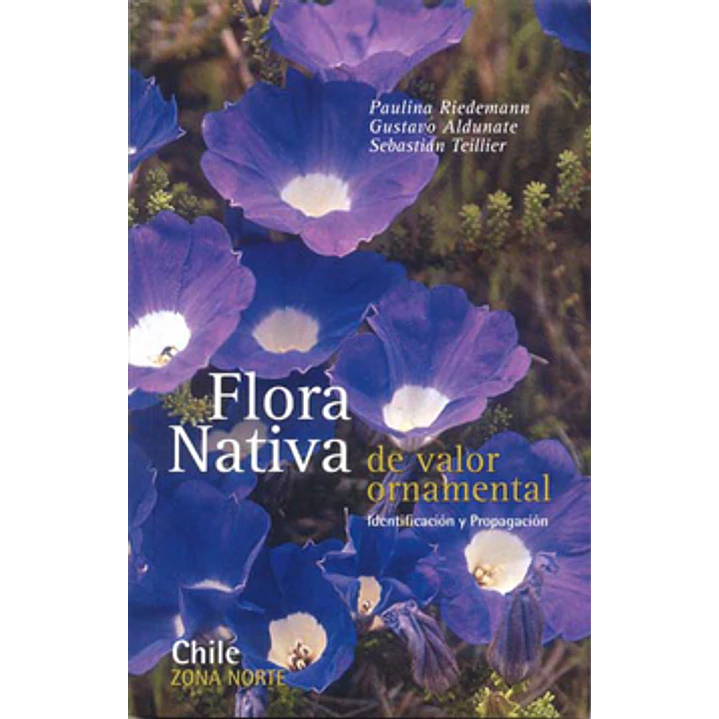 Zona Norte Flora Nativa De Valor Ornamental - Riedemann/aldunate/teillier 1