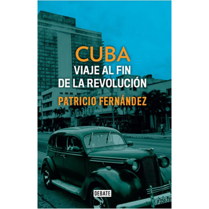 Cuba Viaje Al Fin De La Revolucion - Fernandez, Patricio 1