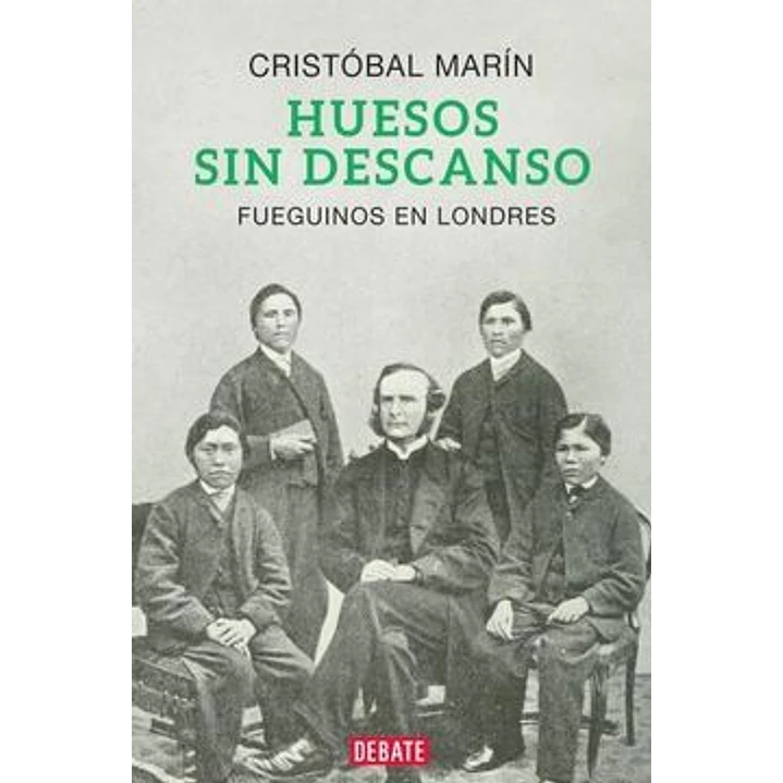 Huesos Sin Descanso Fueguinos En Londres - Marin, Cristobal 1
