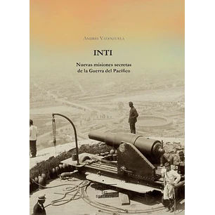 Inti Misiones Secretas De La Guerra Del Pacifico - Valenzuela, Andres