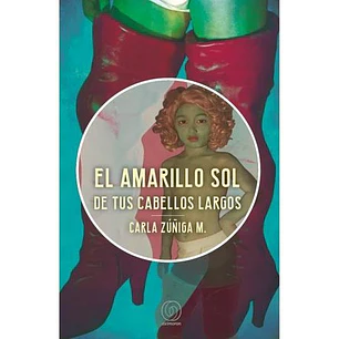 El Amarillo Sol De Tus Cabellos Largos - Zuñiga, Carla