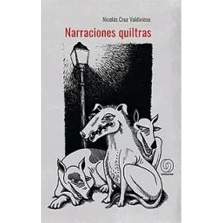 Narraciones Quiltras - Cruz Valdivieso, Nicolas 1