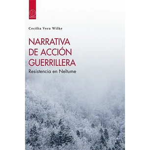 Narrativa De Accion Guerrillera - Vera Wilke, Cecilia