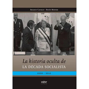 La Historia Oculta De La Decada Socialista - Cavallo, Ascanio