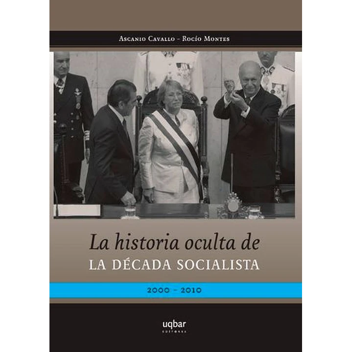 La Historia Oculta De La Decada Socialista - Cavallo, Ascanio 1