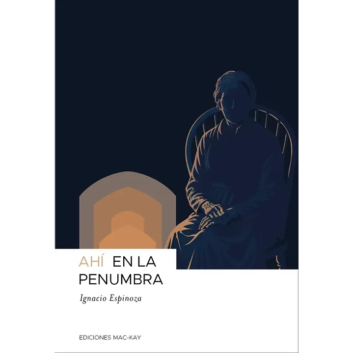 Ahí En La Penumbra - Espinoza, Ignacio 1