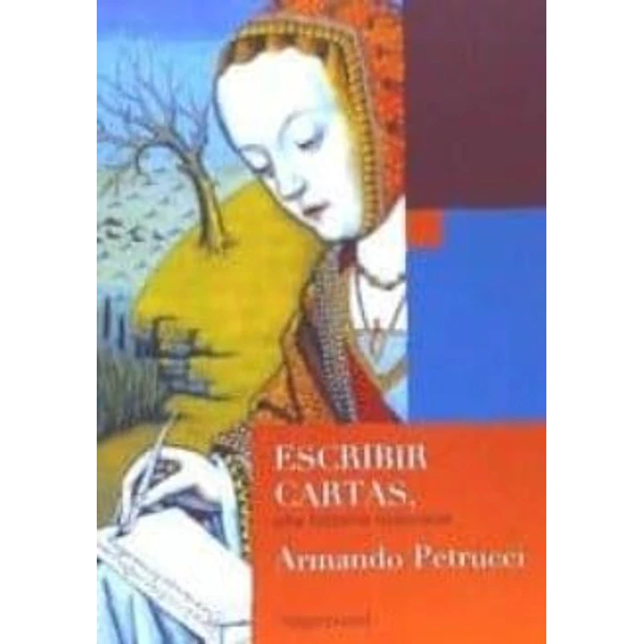 Escribir Cartas Una Historia Milenaria - Petrucci, Armando 1