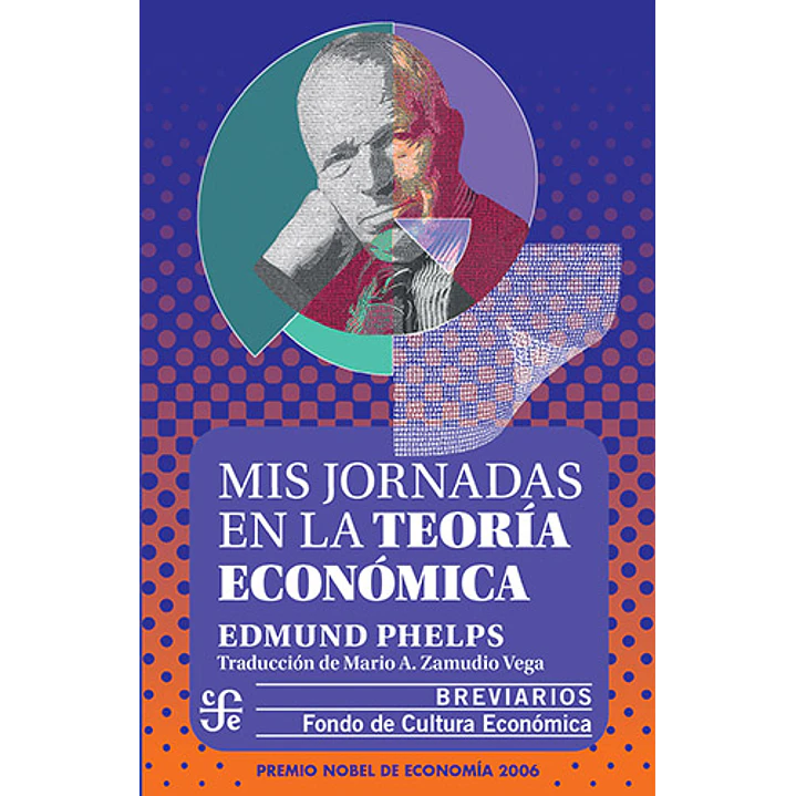 Mis Jornadas En La Teoria Economica - Phelps, Edmund 1