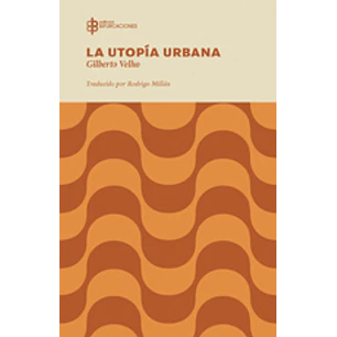 La Utopia Urbana - Velho, Gilberto